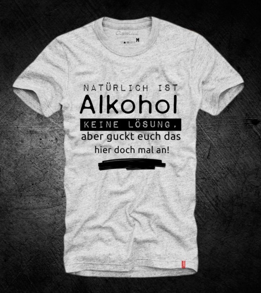 Shirt &quot;Natürlich ist Alkohol keine Lösung&quot;, grau